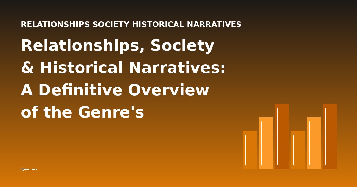 Relationships, Society & Historical Narratives: A Definitive Overview of the Genre's Evolution